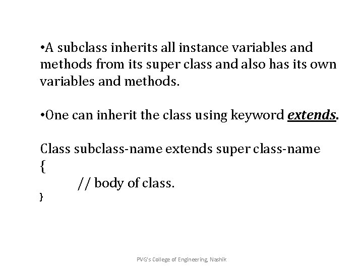  • A subclass inherits all instance variables and methods from its super class