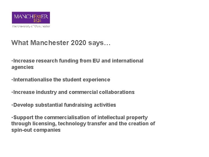 What Manchester 2020 says… • Increase research funding from EU and international agencies •