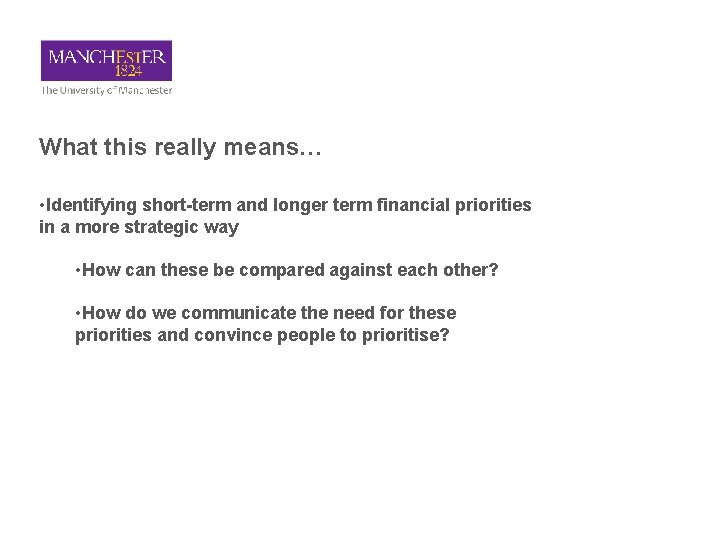 What this really means… • Identifying short-term and longer term financial priorities in a