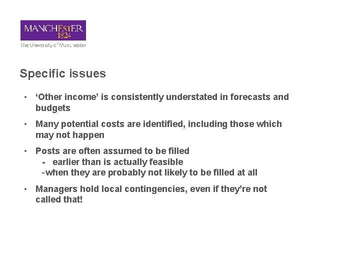 Specific issues • ‘Other income’ is consistently understated in forecasts and budgets • Many