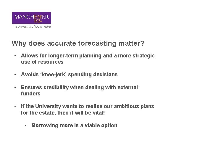 Why does accurate forecasting matter? • Allows for longer-term planning and a more strategic