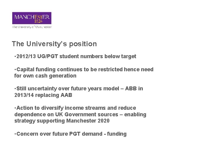 The University’s position • 2012/13 UG/PGT student numbers below target • Capital funding continues