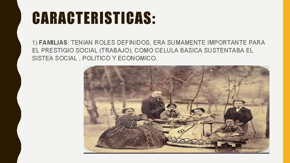 CARACTERISTICAS: 1) FAMILIAS: TENIAN ROLES DEFINIDOS, ERA SUMAMENTE IMPORTANTE PARA EL PRESTIGIO SOCIAL (TRABAJO),