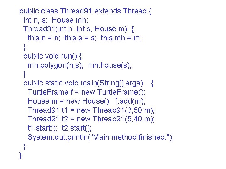 public class Thread 91 extends Thread { int n, s; House mh; Thread 91(int