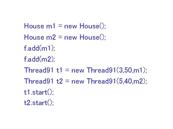 House m 1 = new House(); House m 2 = new House(); f. add(m