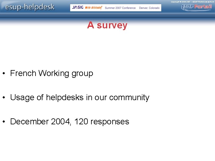 Copyright © 2004 -2007 – ESUP-Portail consortium A survey • French Working group •