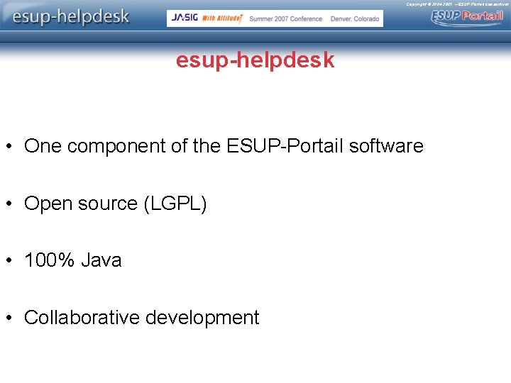 Copyright © 2004 -2007 – ESUP-Portail consortium esup-helpdesk • One component of the ESUP-Portail