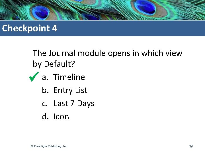 Checkpoint 4 The Journal module opens in which view by Default? a. Timeline b.