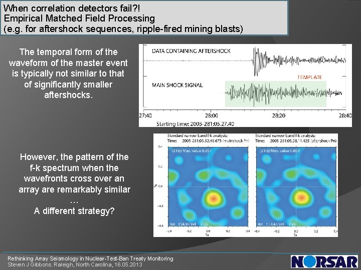 When correlation detectors fail? ! Empirical Matched Field Processing (e. g. for aftershock sequences,
