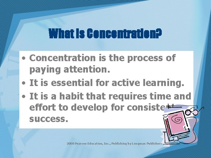 What is Concentration? • Concentration is the process of paying attention. • It is