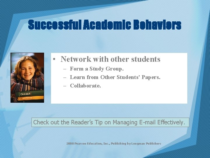 Successful Academic Behaviors • Network with other students – Form a Study Group. –