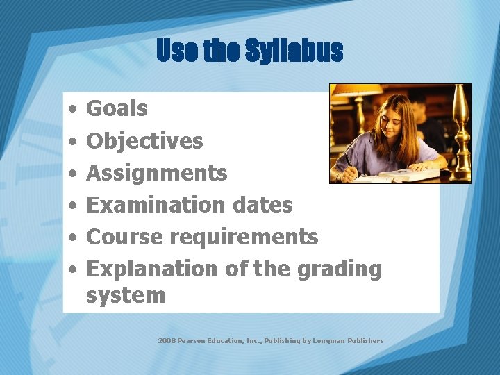 Use the Syllabus • • • Goals Objectives Assignments Examination dates Course requirements Explanation