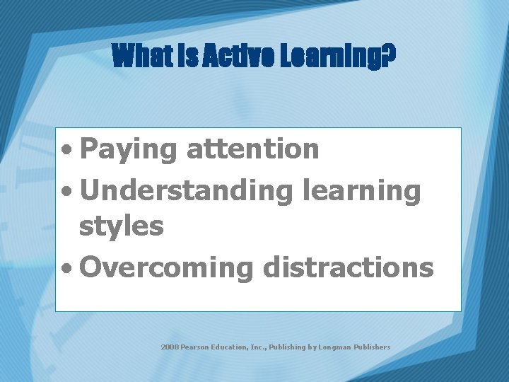 What is Active Learning? • Paying attention • Understanding learning styles • Overcoming distractions