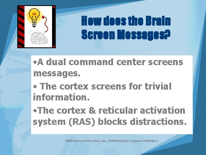 How does the Brain Screen Messages? • A dual command center screens messages. •
