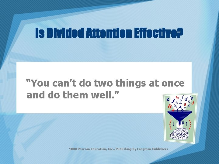Is Divided Attention Effective? “You can’t do two things at once and do them