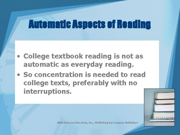 Automatic Aspects of Reading • College textbook reading is not as automatic as everyday