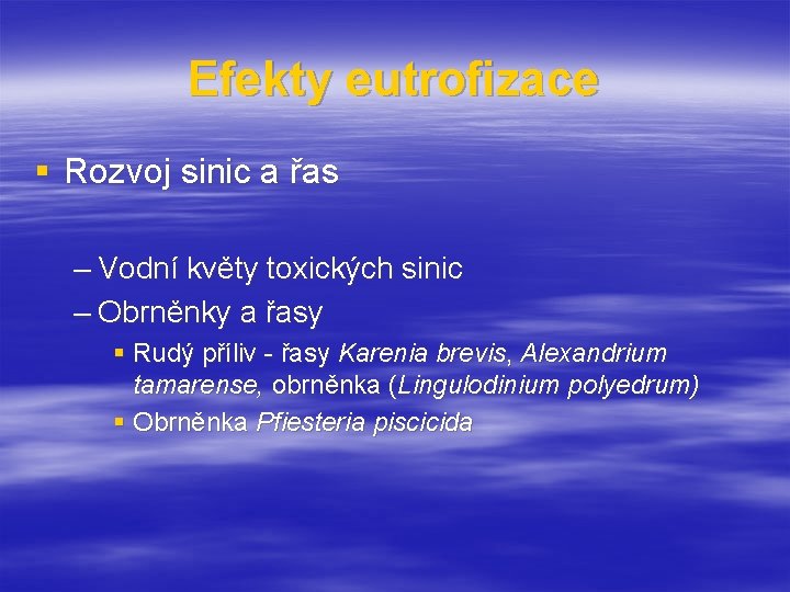 Efekty eutrofizace § Rozvoj sinic a řas – Vodní květy toxických sinic – Obrněnky