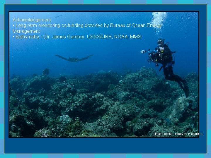Acknowledgement: • Long-term monitoring co-funding provided by Bureau of Ocean Energy Management • Bathymetry