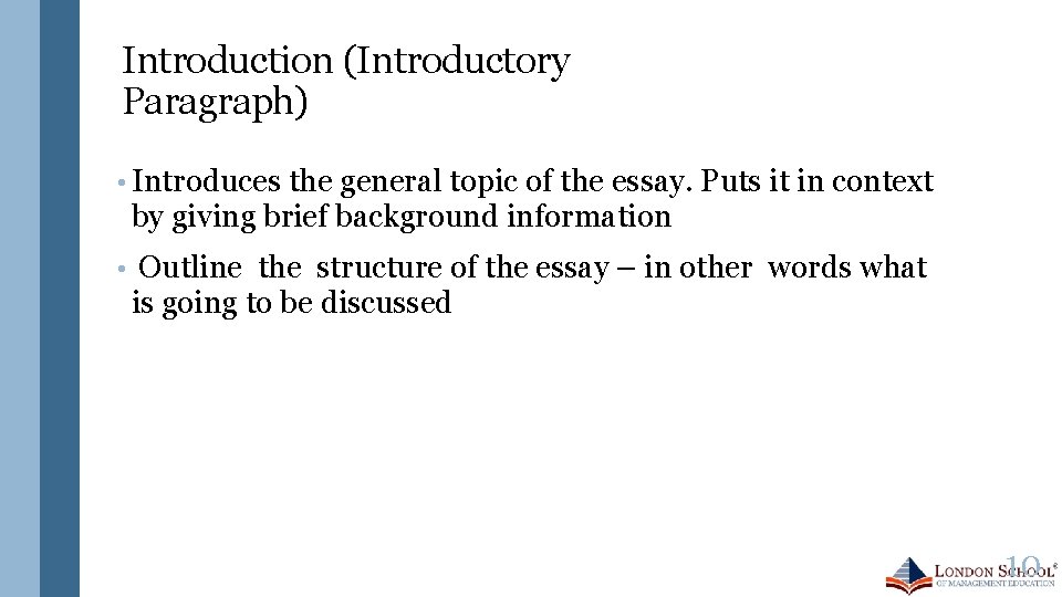 Introduction (Introductory Paragraph) • Introduces the general topic of the essay. Puts it in