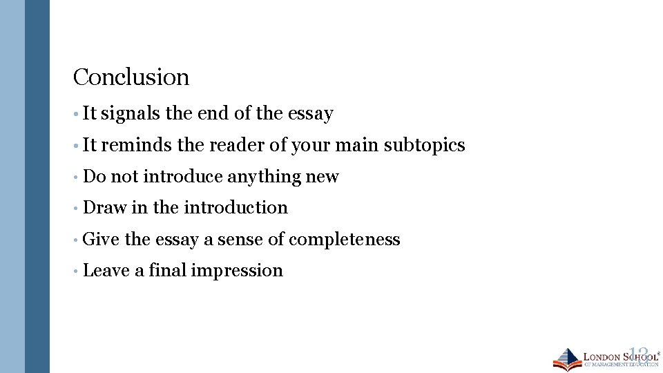 Conclusion • It signals the end of the essay • It reminds the reader