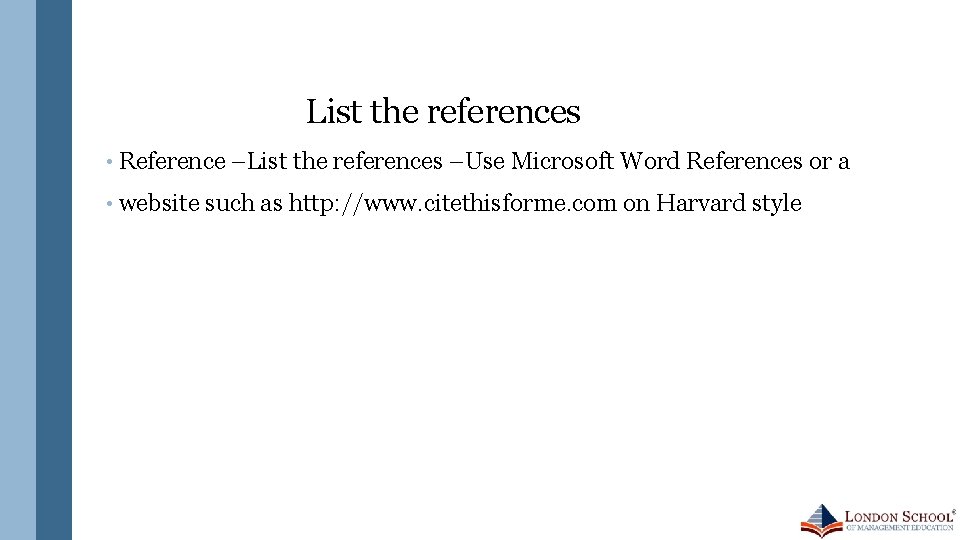 List the references • Reference –List the references –Use Microsoft Word References or a