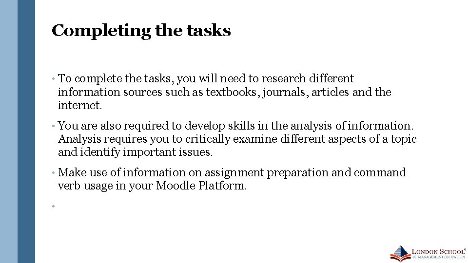 Completing the tasks • To complete the tasks, you will need to research different