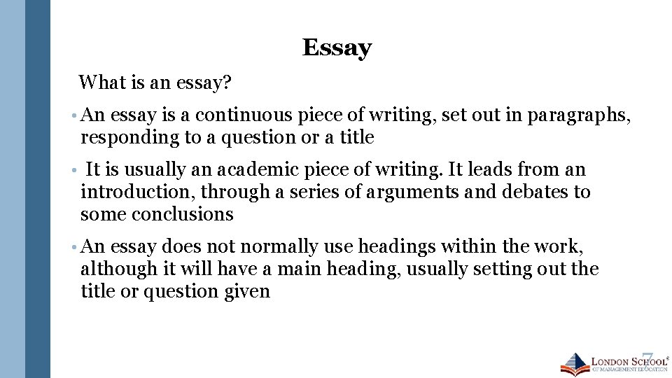 Essay What is an essay? • An essay is a continuous piece of writing,
