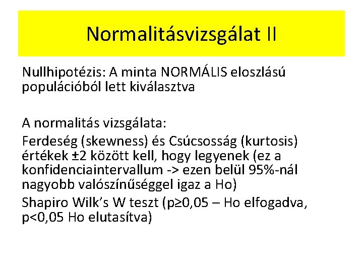 Normalitásvizsgálat II Nullhipotézis: A minta NORMÁLIS eloszlású populációból lett kiválasztva A normalitás vizsgálata: Ferdeség
