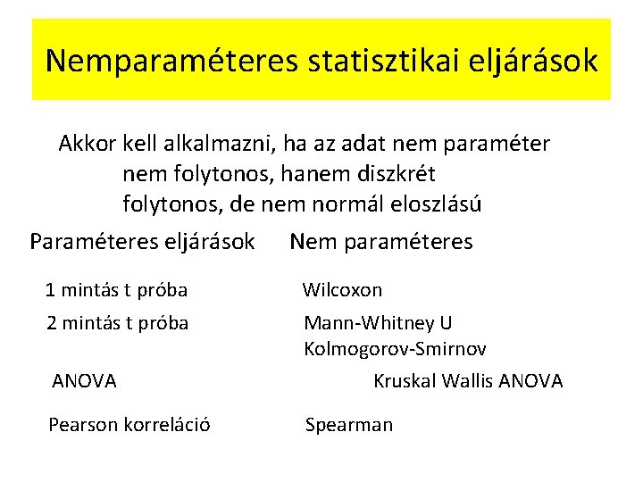 Nemparaméteres statisztikai eljárások Akkor kell alkalmazni, ha az adat nem paraméter nem folytonos, hanem