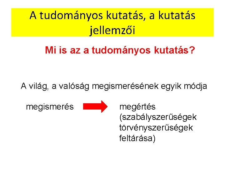 A tudományos kutatás, a kutatás jellemzői Mi is az a tudományos kutatás? A világ,