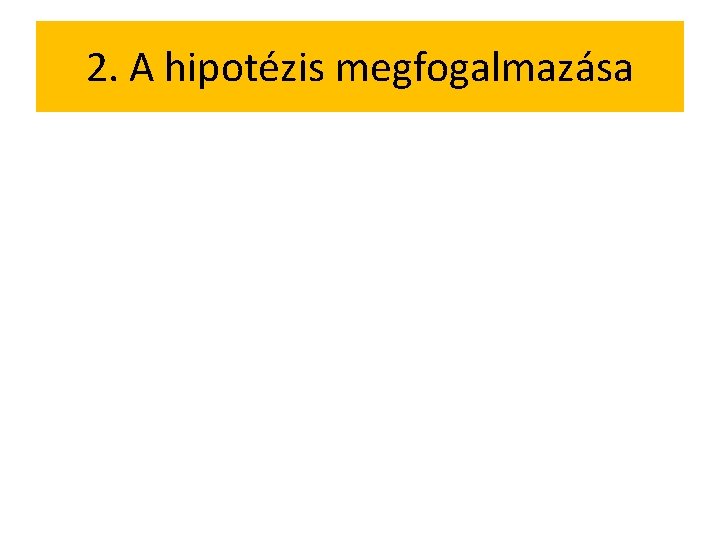 2. A hipotézis megfogalmazása 