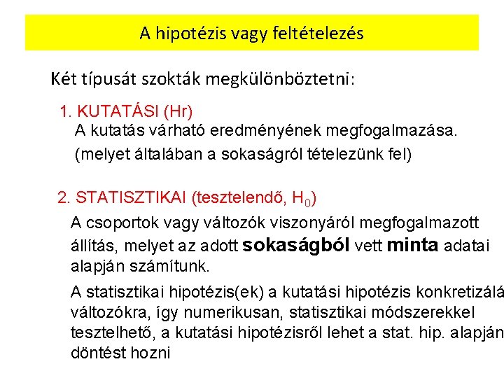 A hipotézis vagy feltételezés Két típusát szokták megkülönböztetni: 1. KUTATÁSI (Hr) A kutatás várható