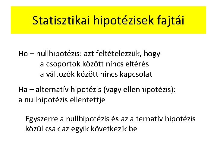 Statisztikai hipotézisek fajtái Ho – nullhipotézis: azt feltételezzük, hogy a csoportok között nincs eltérés