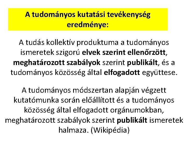 A tudományos kutatási tevékenység eredménye: A tudás kollektív produktuma a tudományos ismeretek szigorú elvek