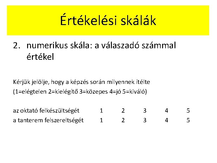 Értékelési skálák 2. numerikus skála: a válaszadó számmal értékel Kérjük jelölje, hogy a képzés