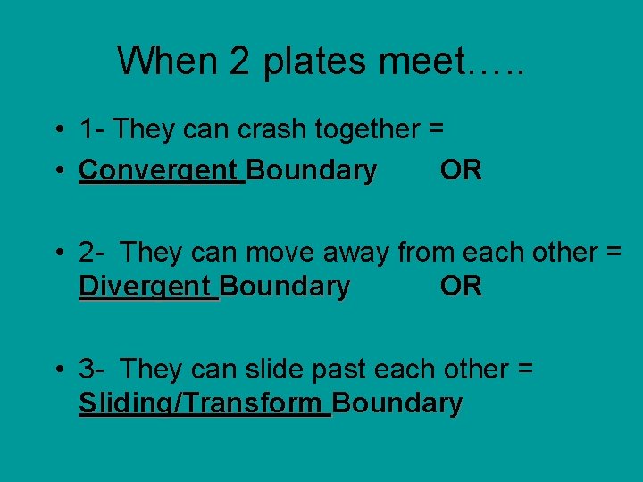 When 2 plates meet…. . • 1 - They can crash together = •
