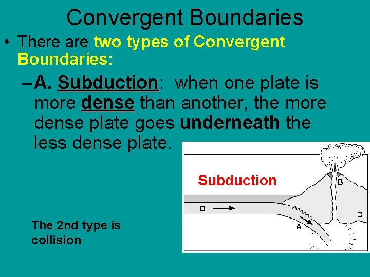 Convergent Boundaries • There are two types of Convergent Boundaries: – A. Subduction: Subduction