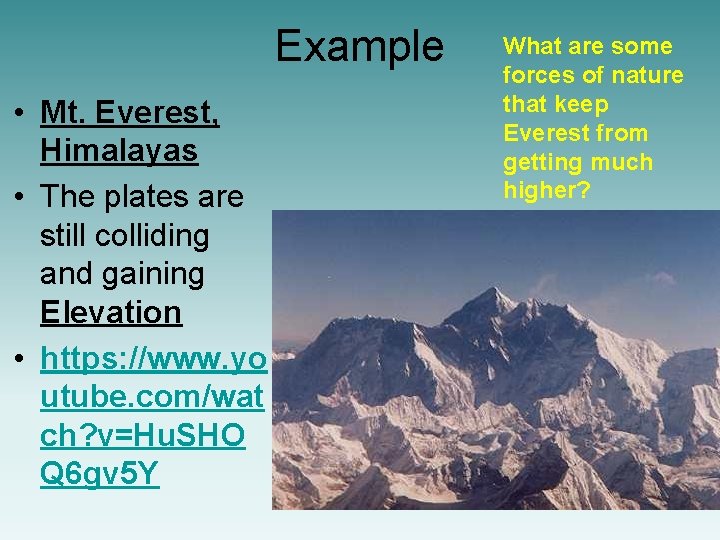 Example • Mt. Everest, Himalayas • The plates are still colliding and gaining Elevation
