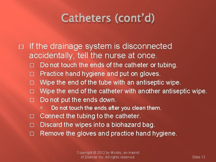 Catheters (cont’d) � If the drainage system is disconnected accidentally, tell the nurse at