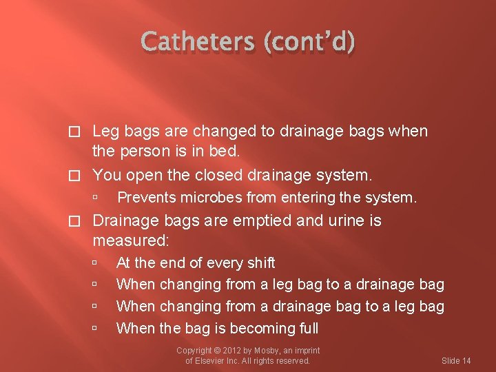 Catheters (cont’d) Leg bags are changed to drainage bags when the person is in