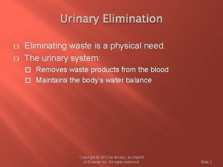 Urinary Elimination � � Eliminating waste is a physical need. The urinary system: Removes