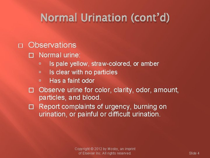 Normal Urination (cont’d) � Observations � Normal urine: Is pale yellow, straw-colored, or amber