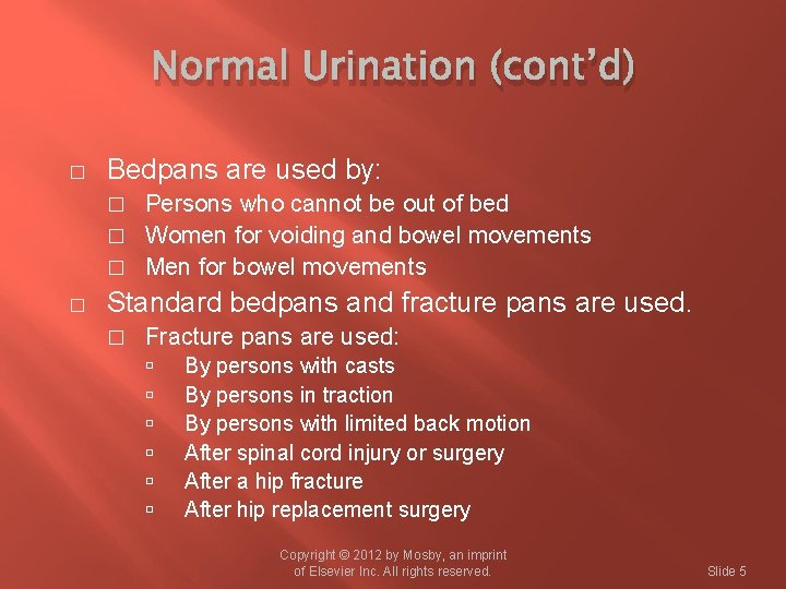 Normal Urination (cont’d) � Bedpans are used by: Persons who cannot be out of