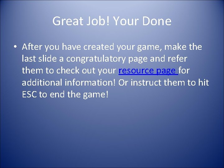 Great Job! Your Done • After you have created your game, make the last