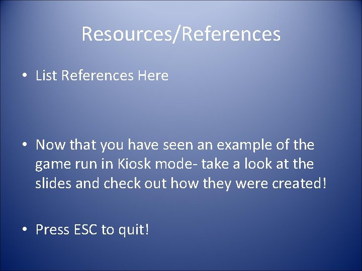 Resources/References • List References Here • Now that you have seen an example of