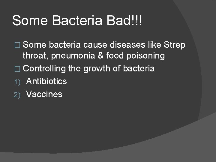 Some Bacteria Bad!!! � Some bacteria cause diseases like Strep throat, pneumonia & food