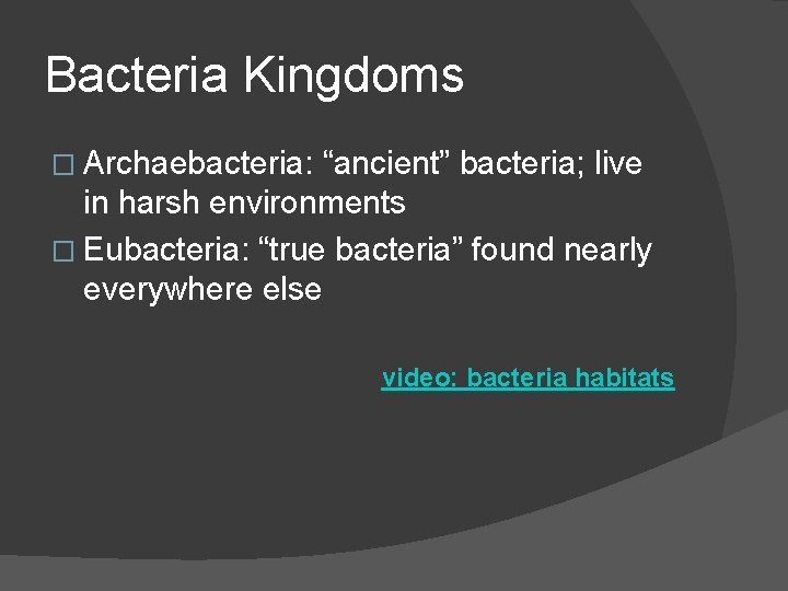 Bacteria Kingdoms � Archaebacteria: “ancient” bacteria; live in harsh environments � Eubacteria: “true bacteria”
