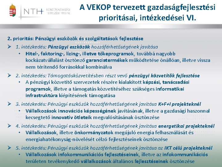 A VEKOP tervezett gazdaságfejlesztési prioritásai, intézkedései VI. 2. prioritás: Pénzügyi eszközök és szolgáltatások fejlesztése