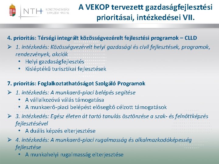 A VEKOP tervezett gazdaságfejlesztési prioritásai, intézkedései VII. 4. prioritás: Térségi integrált közösségvezérelt fejlesztési programok