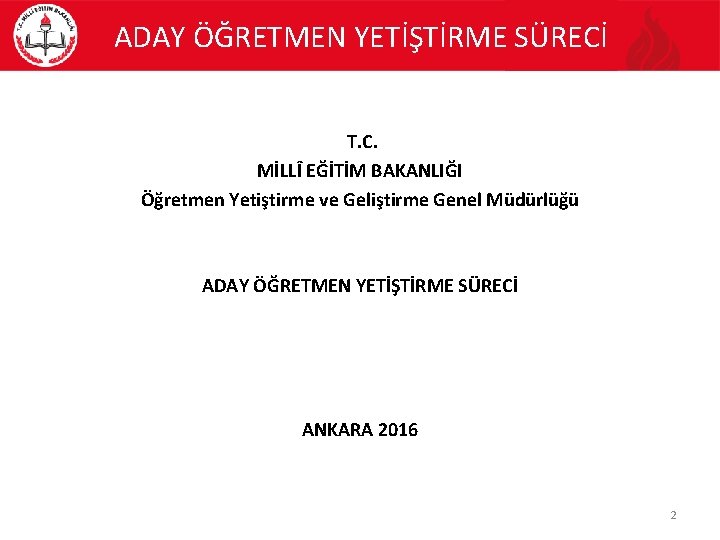 ADAY ÖĞRETMEN YETİŞTİRME SÜRECİ T. C. MİLLÎ EĞİTİM BAKANLIĞI Öğretmen Yetiştirme ve Geliştirme Genel